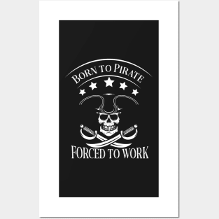 Born to Pirate Forced to Work Posters and Art